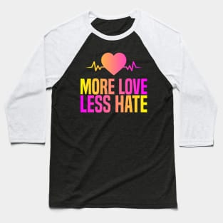 More Love Less Hate Baseball T-Shirt